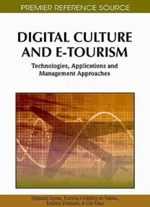 Digital Culture and E-Tourism: Technologies, Applications and Management Approaches (repost)