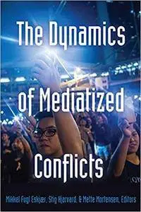 The Dynamics of Mediatized Conflicts (Global Crises and the Media Book 3) [Kindle Edition]