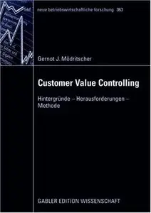 Customer Value Controlling: Hintergründe - Herausforderungen - Methode