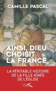 Camille Pascal, "Ainsi, Dieu choisit la France"
