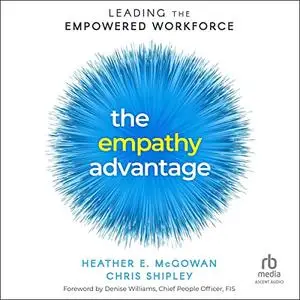 The Empathy Advantage: Leading the Empowered Workforce [Audiobook]