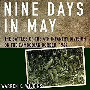 Nine Days in May: The Battles of the 4th Infantry Division on the Cambodian Border, 1967 [Audiobook]
