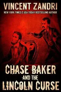 «Chase Baker and the Lincoln Curse» by Vincent Zandri