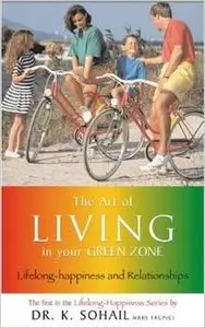 The Art of Living in Your Green Zone: Lifelong-Happiness and Relationships by Khalid Sohail