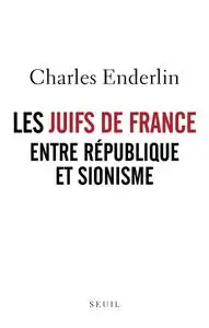 Charles Enderlin, "Les Juifs de France entre République et sionisme"