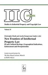 New Frontiers of Intellectual Property Law: IP and Cultural Heritage, Geographical Indications, Enforcement and Overprotection