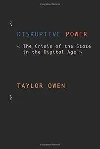 Disruptive Power: The Crisis of the State in the Digital Age (Repost)