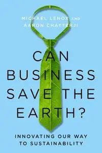 Can Business Save the Earth?: Innovating Our Way to Sustainability