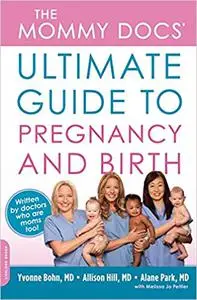 The Mommy Docs' Ultimate Guide to Pregnancy and Birth