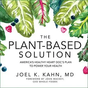 The Plant-Based Solution: America's Healthy Heart Doc's Plan to Power Your Health [Audiobook]