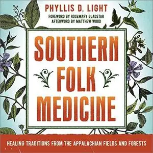 Southern Folk Medicine: Healing Traditions from the Appalachian Fields and Forests [Audiobook]