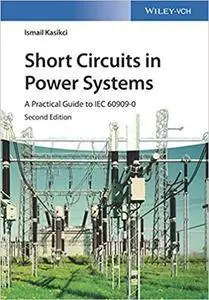 Short Circuits in Power Systems: A Practical Guide to IEC 60909-0, 2nd Edition