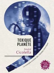André Cicolella, "Toxique planète : Le scandale invisible des maladies chroniques"