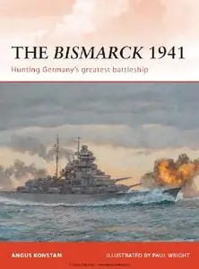 The Bismarck 1941: Hunting Germany's Greatest Battleship (Osprey Campaign 232)