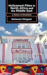 Hollywood Films in North Africa and the Middle East: A History of Circulation