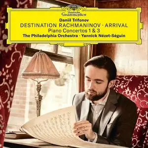 Daniil Trifonov, Yannick Nézet‐Séguin, The Philadelphia Orchestra - Destination Rachmaninov: Piano Concertos Nos. 1 & 3 (2019)