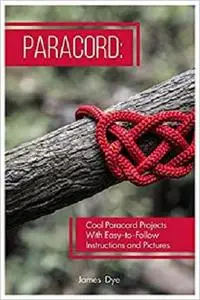 Paracord: Cool Paracord Projects With Easy-to-Follow Instructions and Pictures