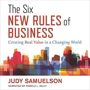 The Six New Rules of Business: Creating Real Value in a Changing World [Audiobook]