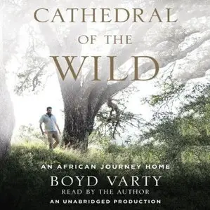 Cathedral of the Wild: An African Journey Home [Audiobook]