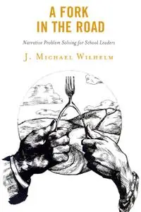 A Fork in the Road: Narrative Problem Solving for School Leaders