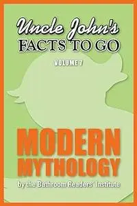 Uncle John's Facts to Go Modern Mythology