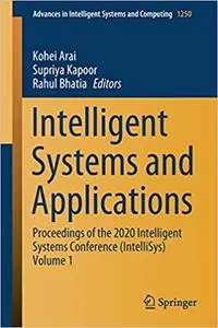 Intelligent Systems and Applications: Proceedings of the 2020 Intelligent Systems Conference (IntelliSys) Volume 1 (Adva