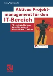 Aktives Projektmanagement für den IT-Bereich by Erik Wischnewski