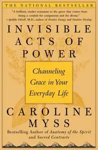 «Invisible Acts of Power: The Divine Energy of a Giving Heart» by Caroline Myss