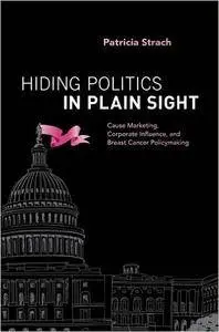 Hiding Politics in Plain Sight: Cause Marketing, Corporate Influence, and Breast Cancer Policymaking