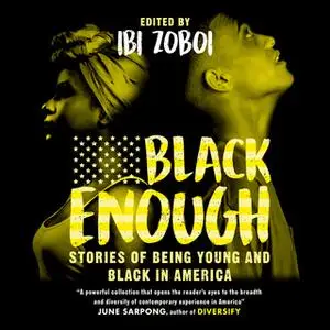 «Black Enough: Stories of Being Young & Black in America» by Ibi Zoboi