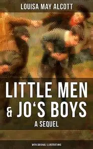 «Little Men & Jo's Boys: A Sequel (With Original Illustrations)» by Louisa May Alcott