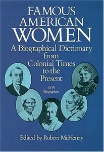 Famous American Women: A Biographical Dictionary from Colonial Times to the Present