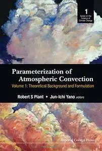 Parameterization of Atmospheric Convection: (In 2 Volumes): Volume 1: Theoretical Background and Formulation: Volume 2...