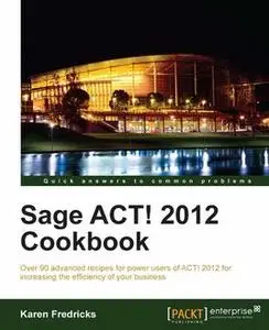 «Sage ACT! 2012 Cookbook» by Karen Fredricks