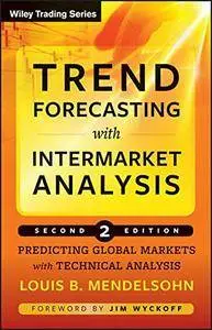 Trend Forecasting with Intermarket Analysis: Predicting Global Markets with Technical Analysis, 2nd Edition