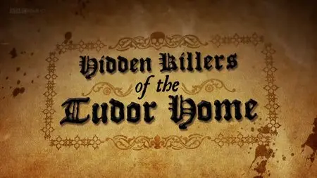 BBC - Hidden Killers Of The Tudor Home (2015)