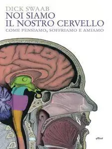 Dick Swaab - Noi siamo il nostro cervello. Come pensiamo, soffriamo e amiamo (Repost)