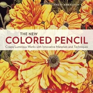 The New Colored Pencil: Create Luminous Works with Innovative Materials and Techniques [Repost]