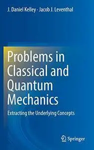 Problems in Classical and Quantum Mechanics: Extracting the Underlying Concepts