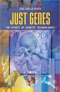 Just Genes: The Ethics of Genetic Technologies (Repost)