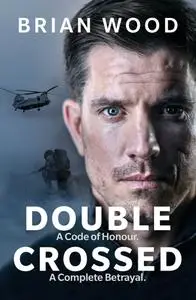 Double Crossed: A Code of Honour, A Complete Betrayal