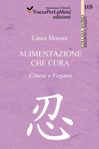 Laura Moroni - Alimentazione che cura. Cinese e Vegana. (Collana Avorio - Saggistica | Salute)