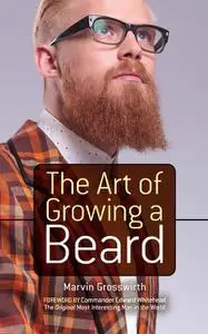 «The Art of Growing a Beard» by Marvin Grosswirth