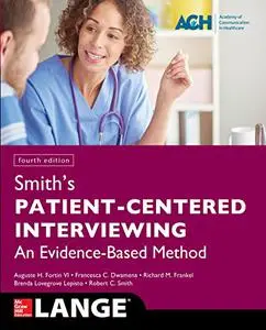 Smith's Patient Centered Interviewing: An Evidence-Based Method, Fourth Edition (Repost)