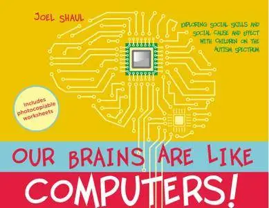 Our Brains Are Like Computers!: Exploring Social Skills and Social Cause and Effect with Children on the Autism Spectrum