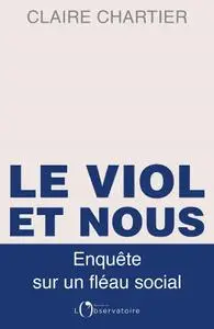 Claire Chartier, "Le viol et nous : Enquête sur un fléau social"