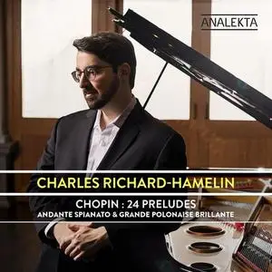 Charles Richard-Hamelin - Chopin: 24 Préludes, Op. 28 - Andante Spianato & Grande Polonaise Brillante, Op. 22 (2021)