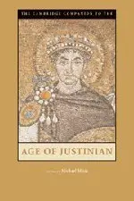 The Cambridge Companion to the Age of Justinian (Cambridge Companions to the Ancient World) (Repost)
