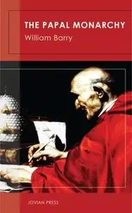 «The Papal Monarchy» by William Barry
