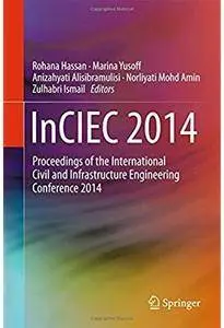 InCIEC 2014: Proceedings of the International Civil and Infrastructure Engineering Conference 2014